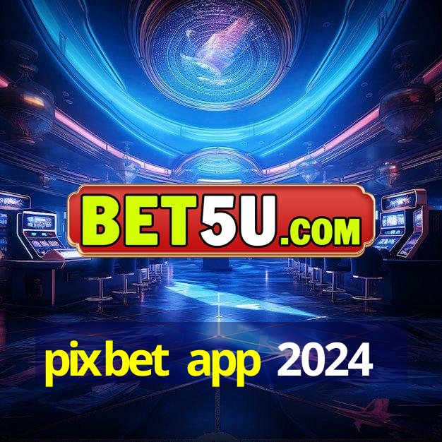 pixbet app 2024